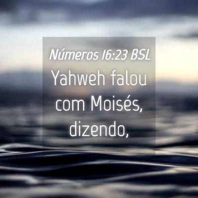 Picture 04 - Números 16:23 BSL - Yahweh falou com Moisés, - Bible Verse Picture