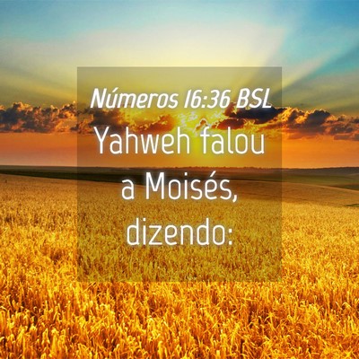 Picture 04 - Números 16:36 BSL - Yahweh falou a Moisés, - Bible Verse Picture