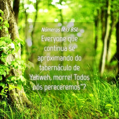 Picture 04 - Números 17:13 BSL - Everyone que continua se aproximando do - Bible Verse Picture