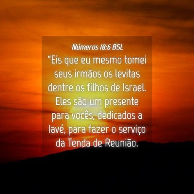 Picture 04 - Números 18:6 BSL - “Eis que eu mesmo tomei seus irmãos os levitas - Bible Verse Picture