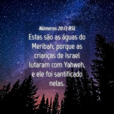 Picture 04 - Números 20:13 BSL - Estas são as águas do Meribah; porque as - Bible Verse Picture