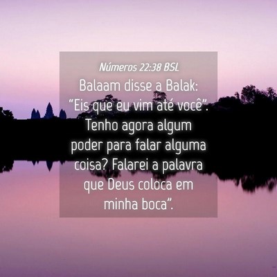 Picture 04 - Números 22:38 BSL - Balaam disse a Balak: “Eis que eu vim até - Bible Verse Picture