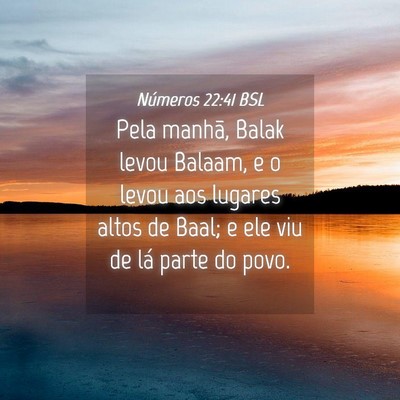 Picture 04 - Números 22:41 BSL - Pela manhã, Balak levou Balaam, e o levou aos - Bible Verse Picture
