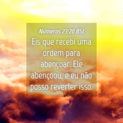 Picture 04 - Números 23:20 BSL - Eis que recebi uma ordem para abençoar. Ele - Bible Verse Picture