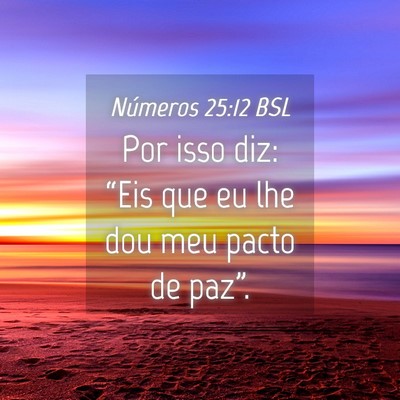 Picture 04 - Números 25:12 BSL - Por isso diz: “Eis que eu lhe dou meu pacto de - Bible Verse Picture