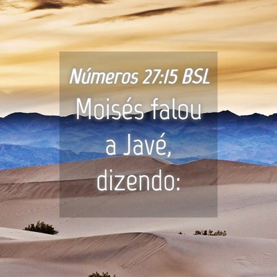 Picture 04 - Números 27:15 BSL - Moisés falou a Javé, - Bible Verse Picture