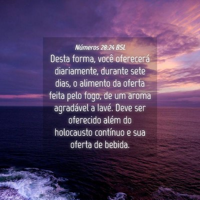 Picture 04 - Números 28:24 BSL - Desta forma, você oferecerá diariamente, - Bible Verse Picture