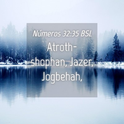 Picture 04 - Números 32:35 BSL - Atroth-shophan, Jazer, - Bible Verse Picture