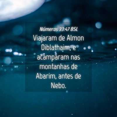 Picture 04 - Números 33:47 BSL - Viajaram de Almon Diblathaim, e acamparam nas - Bible Verse Picture