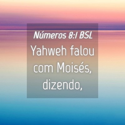 Picture 04 - Números 8:1 BSL - Yahweh falou com Moisés, - Bible Verse Picture