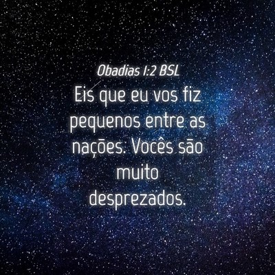 Picture 04 - Obadias 1:2 BSL - Eis que eu vos fiz pequenos entre as nações. - Bible Verse Picture