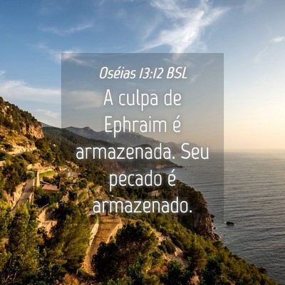 Picture 04 - Oséias 13:12 BSL - A culpa de Ephraim é armazenada. Seu pecado é - Bible Verse Picture