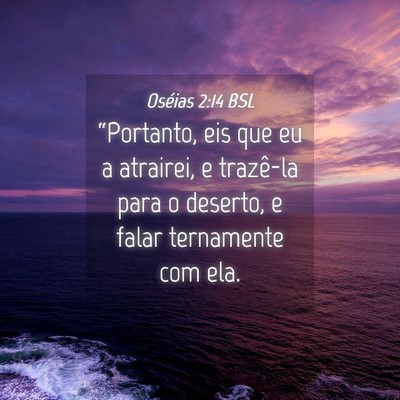 Picture 04 - Oséias 2:14 BSL - “Portanto, eis que eu a atrairei, e trazê-la - Bible Verse Picture
