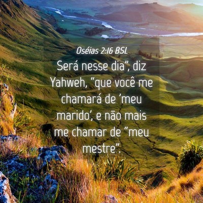 Picture 04 - Oséias 2:16 BSL - Será nesse dia”, diz Yahweh, “que você me - Bible Verse Picture