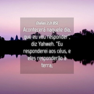 Picture 04 - Oséias 2:21 BSL - Acontecerá naquele dia, que eu vou responder”, - Bible Verse Picture