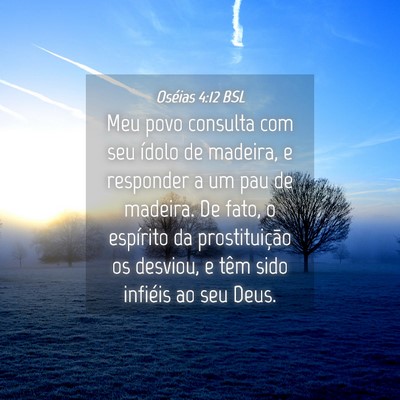 Picture 04 - Oséias 4:12 BSL - Meu povo consulta com seu ídolo de madeira, e - Bible Verse Picture