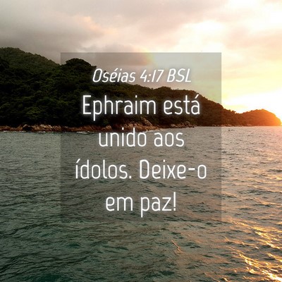 Picture 04 - Oséias 4:17 BSL - Ephraim está unido aos ídolos. Deixe-o em - Bible Verse Picture