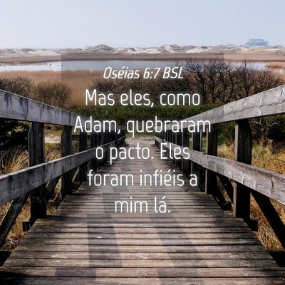 Picture 04 - Oséias 6:7 BSL - Mas eles, como Adam, quebraram o pacto. Eles - Bible Verse Picture
