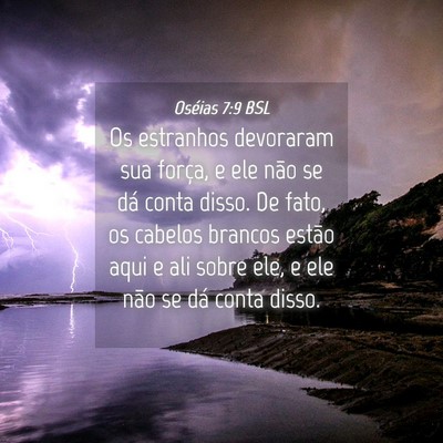 Picture 04 - Oséias 7:9 BSL - Os estranhos devoraram sua força, e ele não se - Bible Verse Picture