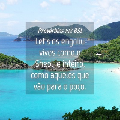 Picture 04 - Provérbios 1:12 BSL - Let's os engoliu vivos como o Sheol, e inteiro, - Bible Verse Picture