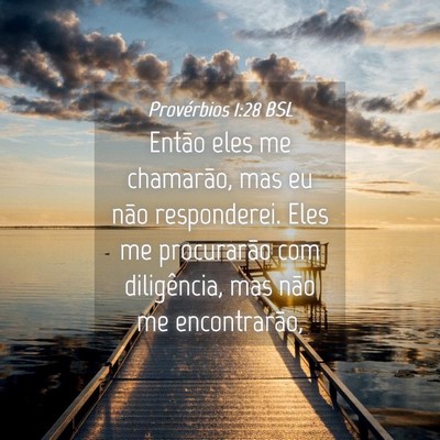 Picture 04 - Provérbios 1:28 BSL - Então eles me chamarão, mas eu não - Bible Verse Picture