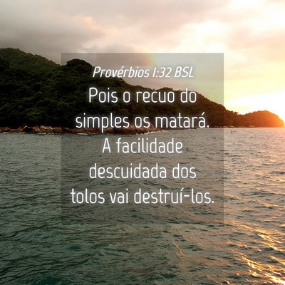 Picture 04 - Provérbios 1:32 BSL - Pois o recuo do simples os matará. A facilidade - Bible Verse Picture