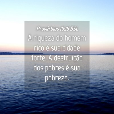 Picture 04 - Provérbios 10:15 BSL - A riqueza do homem rico é sua cidade forte. A - Bible Verse Picture