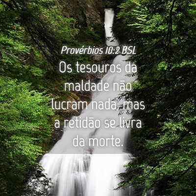 Picture 04 - Provérbios 10:2 BSL - Os tesouros da maldade não lucram nada, mas a - Bible Verse Picture