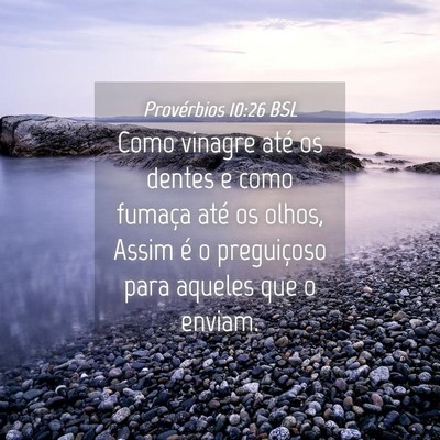 Picture 04 - Provérbios 10:26 BSL - Como vinagre até os dentes e como fumaça até - Bible Verse Picture