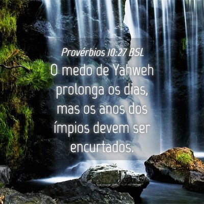 Picture 04 - Provérbios 10:27 BSL - O medo de Yahweh prolonga os dias, mas os anos - Bible Verse Picture