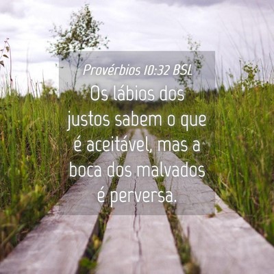 Picture 04 - Provérbios 10:32 BSL - Os lábios dos justos sabem o que é aceitável, - Bible Verse Picture