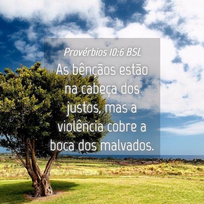 Picture 04 - Provérbios 10:6 BSL - As bênçãos estão na cabeça dos justos, mas a - Bible Verse Picture