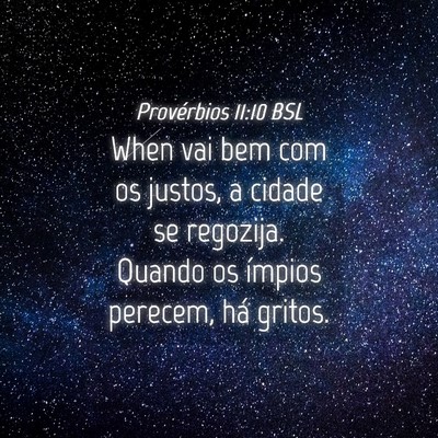 Picture 04 - Provérbios 11:10 BSL - When vai bem com os justos, a cidade se regozija. - Bible Verse Picture