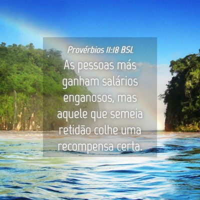 Picture 04 - Provérbios 11:18 BSL - As pessoas más ganham salários enganosos, mas - Bible Verse Picture