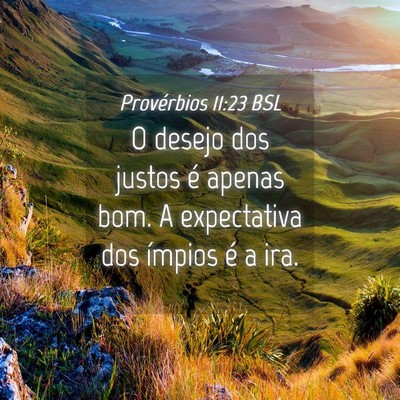 Picture 04 - Provérbios 11:23 BSL - O desejo dos justos é apenas bom. A expectativa - Bible Verse Picture