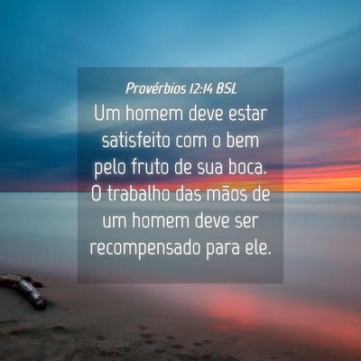 Picture 04 - Provérbios 12:14 BSL - Um homem deve estar satisfeito com o bem pelo - Bible Verse Picture