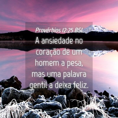 Picture 04 - Provérbios 12:25 BSL - A ansiedade no coração de um homem a pesa, mas - Bible Verse Picture
