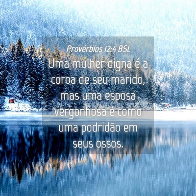 Picture 04 - Provérbios 12:4 BSL - Uma mulher digna é a coroa de seu marido, mas - Bible Verse Picture