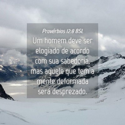 Picture 04 - Provérbios 12:8 BSL - Um homem deve ser elogiado de acordo com sua - Bible Verse Picture