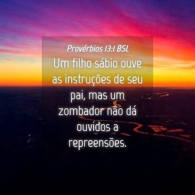 Picture 04 - Provérbios 13:1 BSL - Um filho sábio ouve as instruções de seu pai, - Bible Verse Picture
