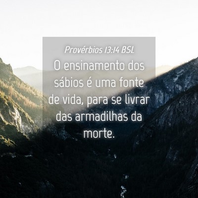Picture 04 - Provérbios 13:14 BSL - O ensinamento dos sábios é uma fonte de vida, - Bible Verse Picture