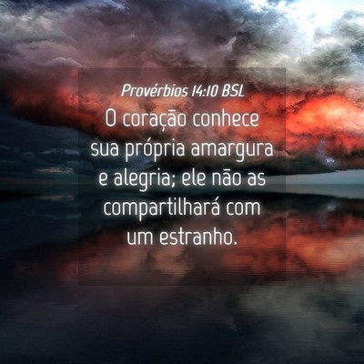 Picture 04 - Provérbios 14:10 BSL - O coração conhece sua própria amargura e - Bible Verse Picture