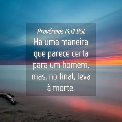 Picture 04 - Provérbios 14:12 BSL - Há uma maneira que parece certa para um homem, - Bible Verse Picture