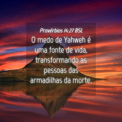Picture 04 - Provérbios 14:27 BSL - O medo de Yahweh é uma fonte de vida, - Bible Verse Picture