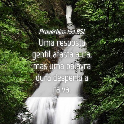 Picture 04 - Provérbios 15:1 BSL - Uma resposta gentil afasta a ira, mas uma palavra - Bible Verse Picture