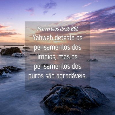 Picture 04 - Provérbios 15:26 BSL - Yahweh detesta os pensamentos dos ímpios, mas os - Bible Verse Picture