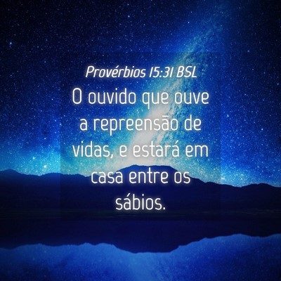 Picture 04 - Provérbios 15:31 BSL - O ouvido que ouve a repreensão de vidas, e - Bible Verse Picture