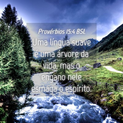 Picture 04 - Provérbios 15:4 BSL - Uma língua suave é uma árvore da vida, mas o - Bible Verse Picture