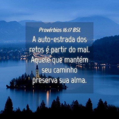 Picture 04 - Provérbios 16:17 BSL - A auto-estrada dos retos é partir do mal. Aquele - Bible Verse Picture