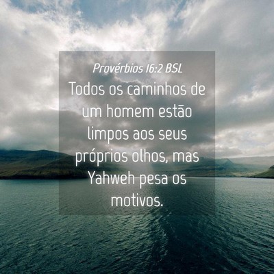 Picture 04 - Provérbios 16:2 BSL - Todos os caminhos de um homem estão limpos aos - Bible Verse Picture